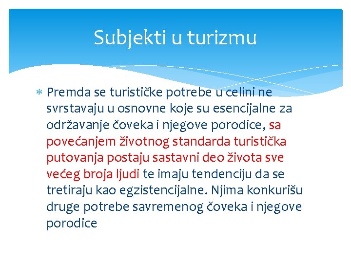 Subjekti u turizmu Premda se turističke potrebe u celini ne svrstavaju u osnovne koje