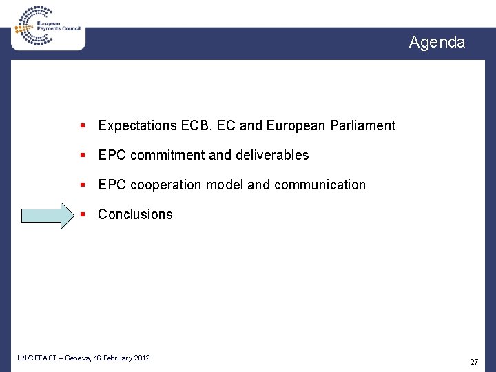 Agenda § Expectations ECB, EC and European Parliament § EPC commitment and deliverables §