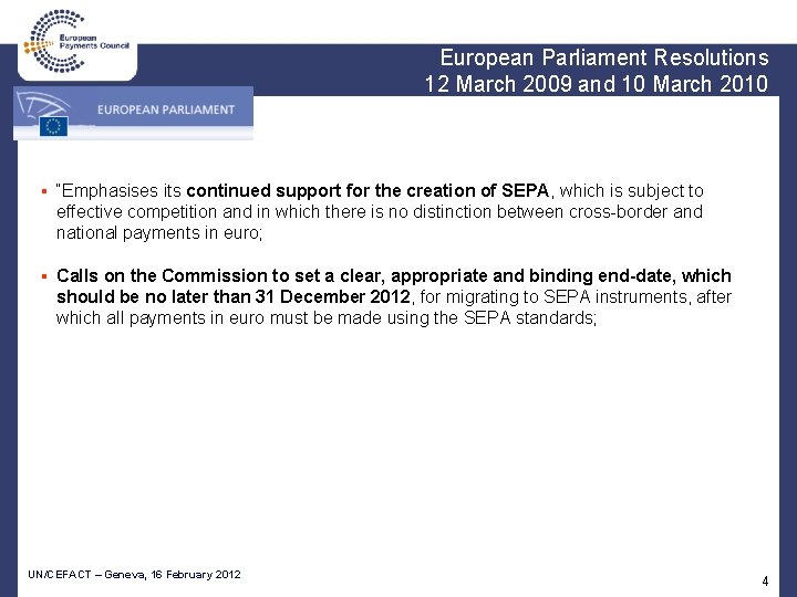 European Parliament Resolutions 12 March 2009 and 10 March 2010 ▪ “Emphasises its continued