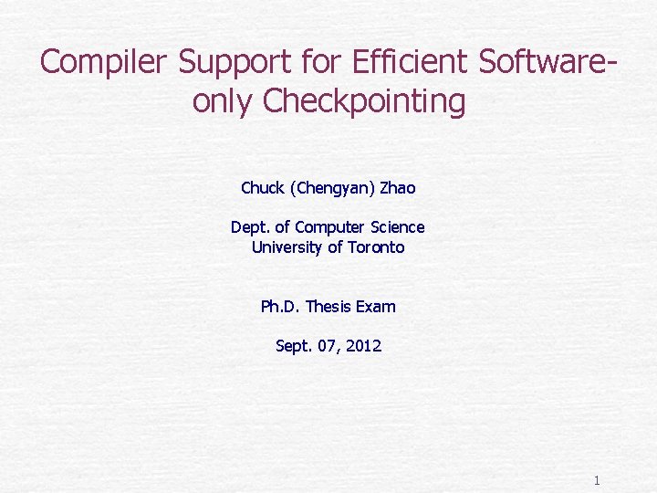 Compiler Support for Efficient Softwareonly Checkpointing Chuck (Chengyan) Zhao Dept. of Computer Science University