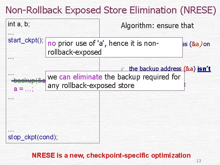 Non-Rollback Exposed Store Elimination (NRESE) int a, b; Algorithm: ensure that … start_ckpt(); no