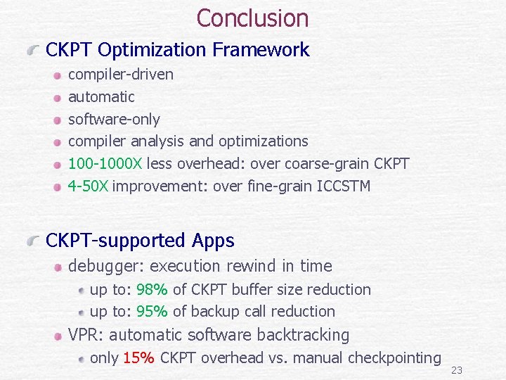 Conclusion CKPT Optimization Framework compiler-driven automatic software-only compiler analysis and optimizations 100 -1000 X