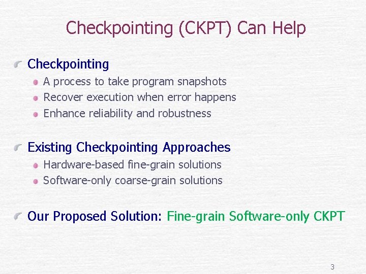 Checkpointing (CKPT) Can Help Checkpointing A process to take program snapshots Recover execution when