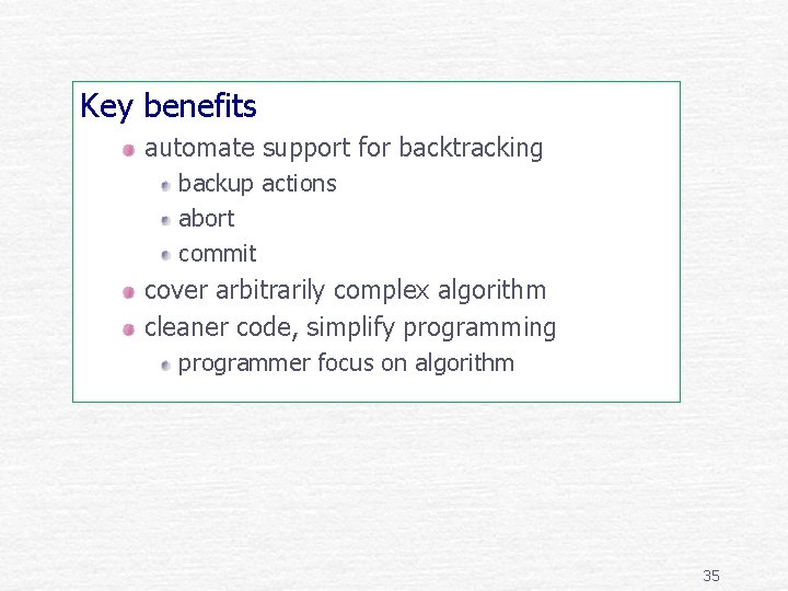 Key benefits automate support for backtracking backup actions abort commit cover arbitrarily complex algorithm
