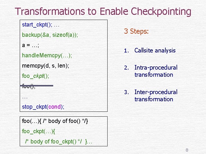 Transformations to Enable Checkpointing start_ckpt(); … backup(&a, sizeof(a)); a = …; handle. Memcpy(…); memcpy(d,