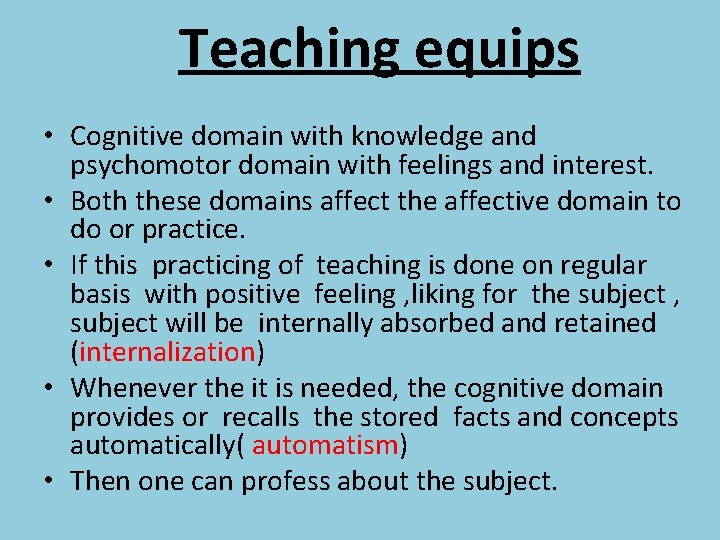 Teaching equips • Cognitive domain with knowledge and psychomotor domain with feelings and interest.