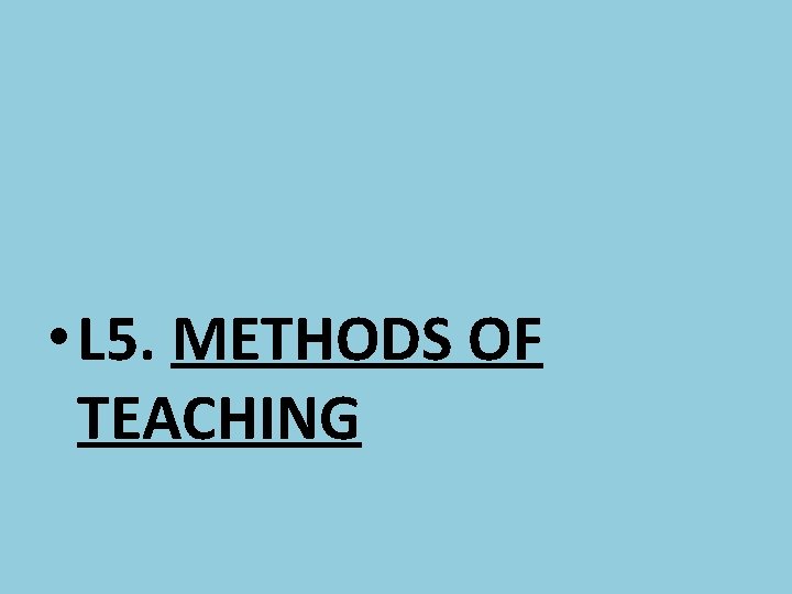  • L 5. METHODS OF TEACHING 