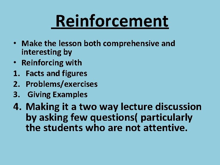 Reinforcement • Make the lesson both comprehensive and interesting by • Reinforcing with 1.