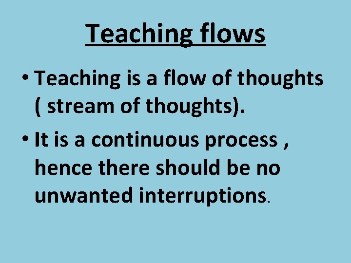 Teaching flows • Teaching is a flow of thoughts ( stream of thoughts). •