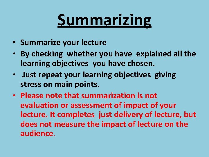 Summarizing • Summarize your lecture • By checking whether you have explained all the