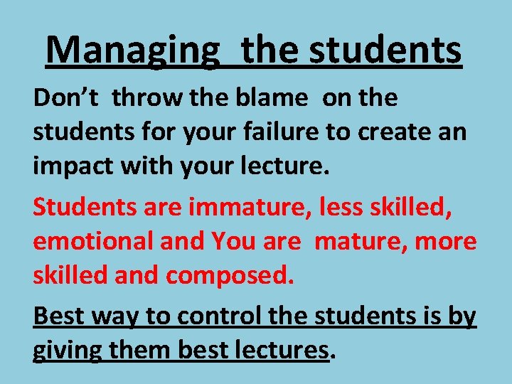 Managing the students Don’t throw the blame on the students for your failure to