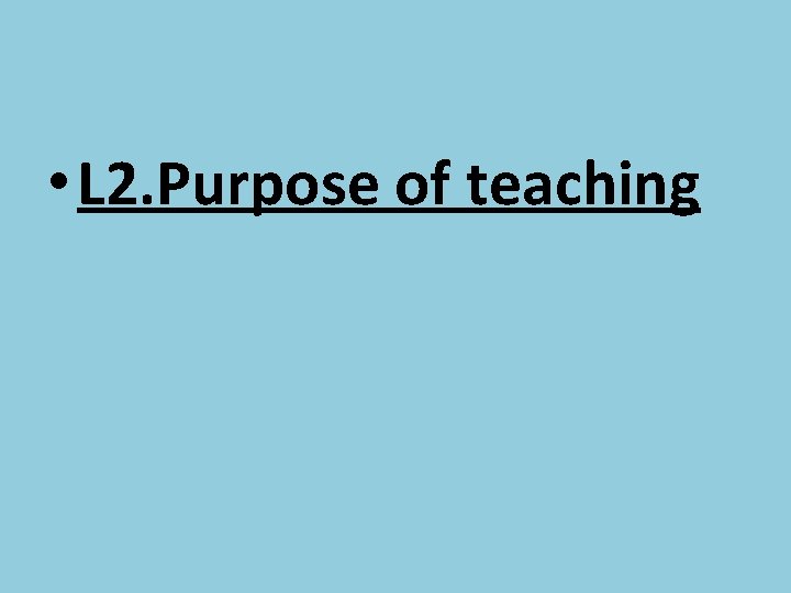  • L 2. Purpose of teaching 