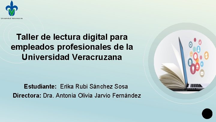 Taller de lectura digital para empleados profesionales de la Universidad Veracruzana Estudiante: Erika Rubi