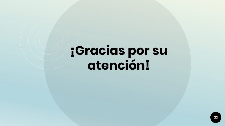 ¡Gracias por su atención! 22 