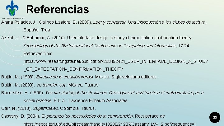 Referencias Arana Palacios, J. , Galindo Lizaldre, B. (2009). Leer y conversar. Una introducción