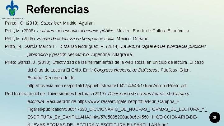 Referencias Parodi, G. (2010). Saber leer. Madrid: Aguilar. Petit, M. (2008). Lecturas: del espacio