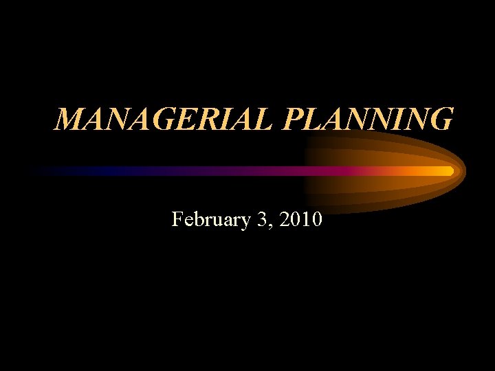 MANAGERIAL PLANNING February 3, 2010 