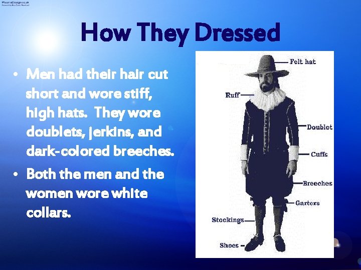 How They Dressed • Men had their hair cut short and wore stiff, high