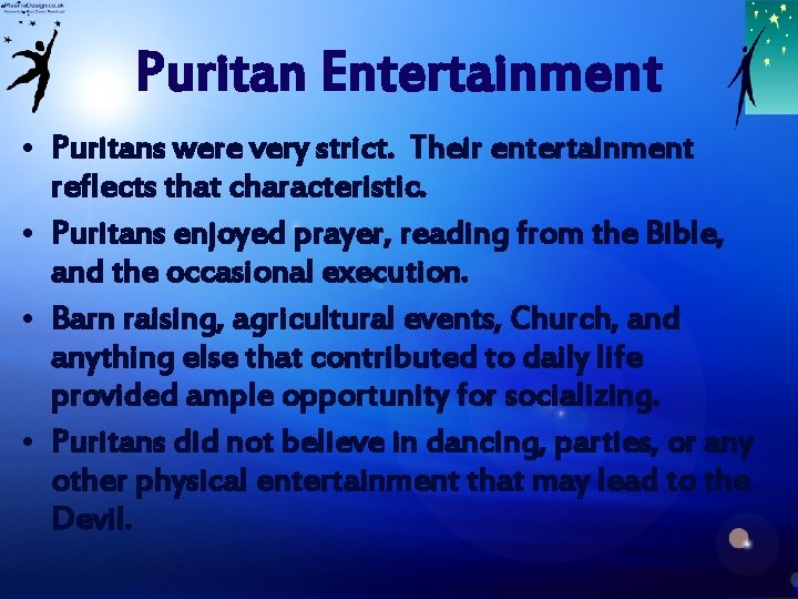 Puritan Entertainment • Puritans were very strict. Their entertainment reflects that characteristic. • Puritans