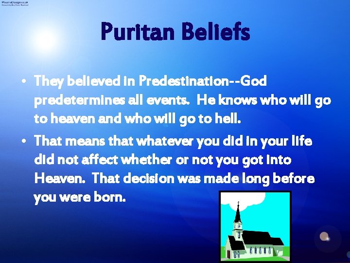 Puritan Beliefs • They believed in Predestination--God predetermines all events. He knows who will