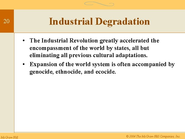 20 Industrial Degradation • The Industrial Revolution greatly accelerated the encompassment of the world
