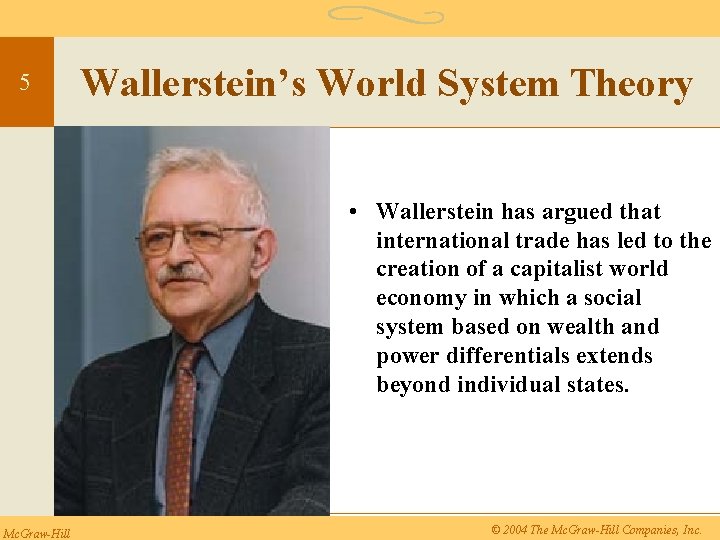 5 Wallerstein’s World System Theory • Wallerstein has argued that international trade has led