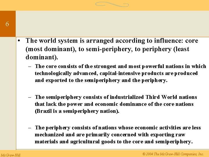 6 • The world system is arranged according to influence: core (most dominant), to