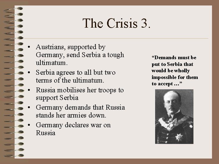 The Crisis 3. • Austrians, supported by Germany, send Serbia a tough ultimatum. •