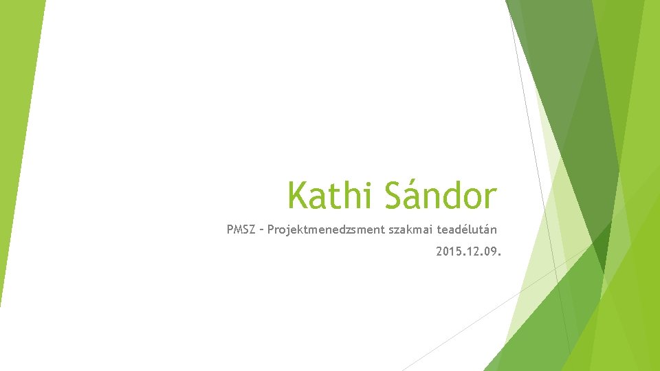 Kathi Sándor PMSZ – Projektmenedzsment szakmai teadélután 2015. 12. 09. 