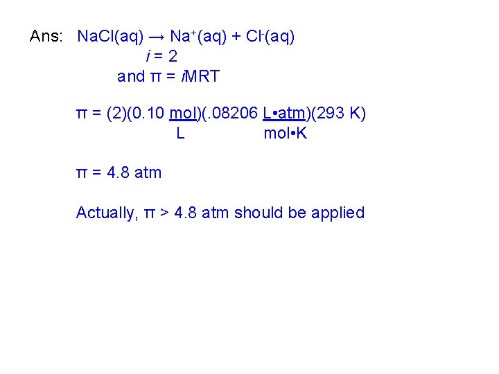 Ans: Na. Cl(aq) → Na+(aq) + Cl-(aq) i=2 and π = i. MRT π