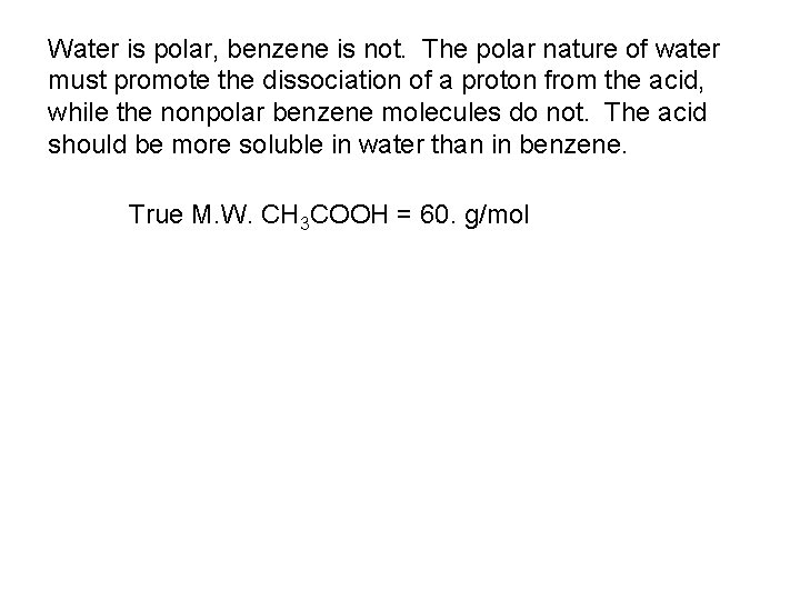 Water is polar, benzene is not. The polar nature of water must promote the