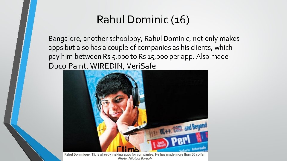 Rahul Dominic (16) Bangalore, another schoolboy, Rahul Dominic, not only makes apps but also