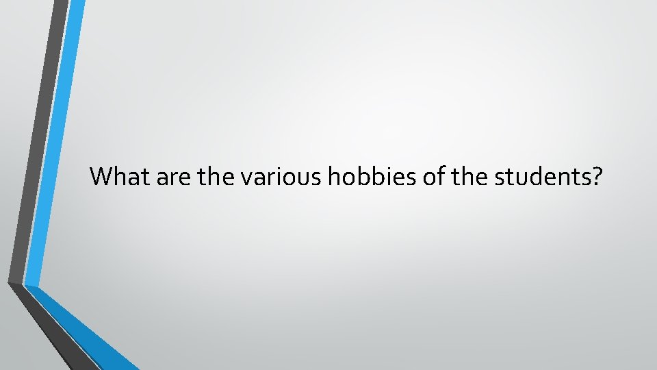 What are the various hobbies of the students? 