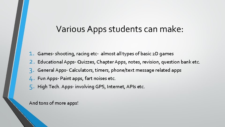 Various Apps students can make: 1. 2. 3. 4. 5. Games- shooting, racing etc-