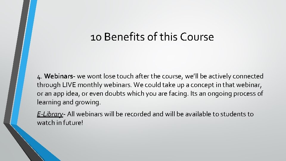 10 Benefits of this Course 4. Webinars- we wont lose touch after the course,