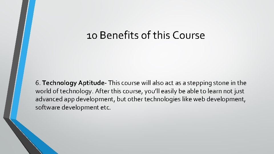 10 Benefits of this Course 6. Technology Aptitude- This course will also act as