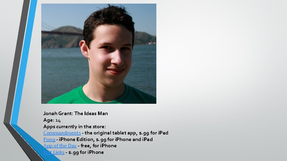 Jonah Grant: The Ideas Man Age: 14 Apps currently in the store: Commandments -