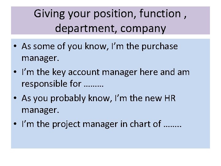 Giving your position, function , department, company • As some of you know, I’m