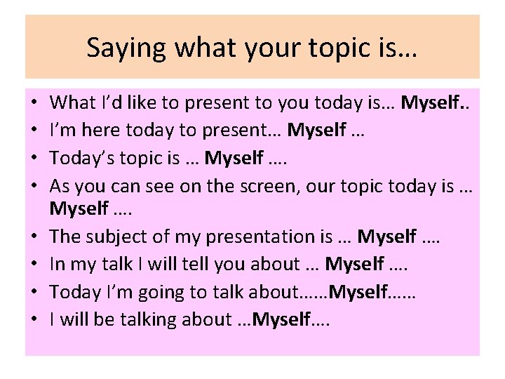 Saying what your topic is… • • What I’d like to present to you