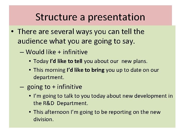 Structure a presentation • There are several ways you can tell the audience what