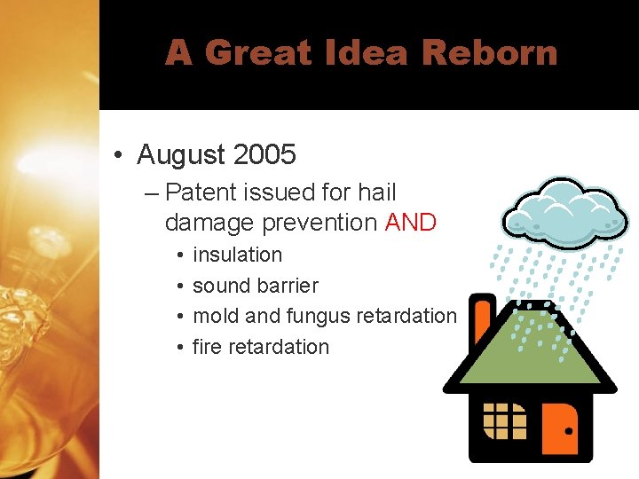 A Great Idea Reborn • August 2005 – Patent issued for hail damage prevention