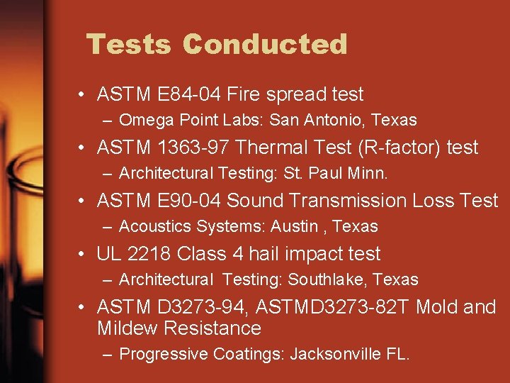 Tests Conducted • ASTM E 84 -04 Fire spread test – Omega Point Labs: