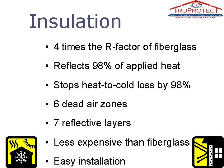 Insulation • 4 times the R-factor of fiberglass • Reflects 98% of applied heat