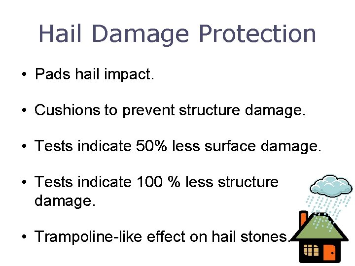 Hail Damage Protection • Pads hail impact. • Cushions to prevent structure damage. •