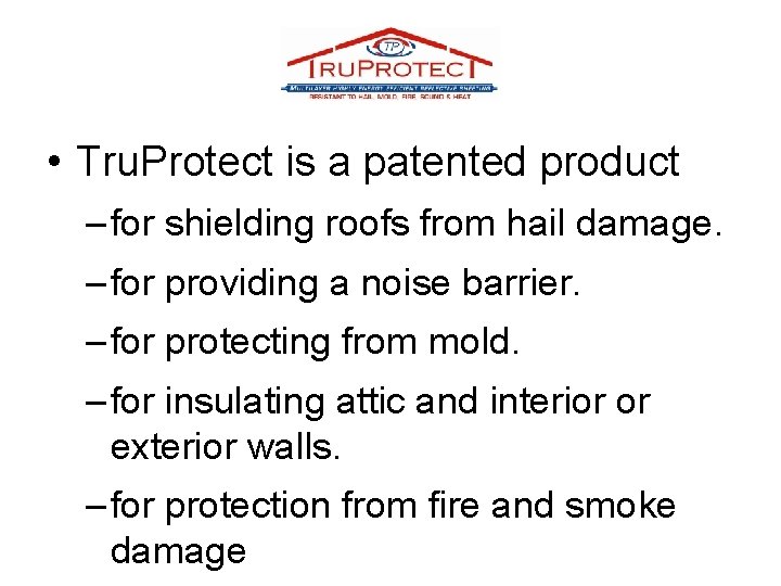  • Tru. Protect is a patented product – for shielding roofs from hail