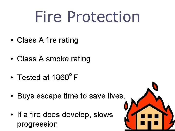 Fire Protection • Class A fire rating • Class A smoke rating o •