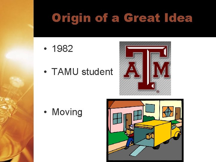 Origin of a Great Idea • 1982 • TAMU student • Moving 