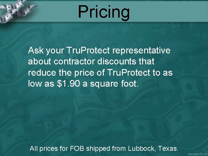 Pricing Ask your Tru. Protect representative about contractor discounts that reduce the price of