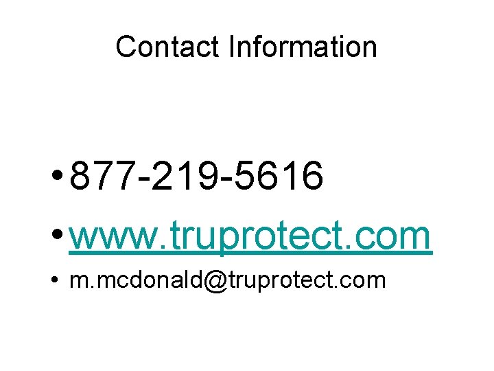 Contact Information • 877 -219 -5616 • www. truprotect. com • m. mcdonald@truprotect. com