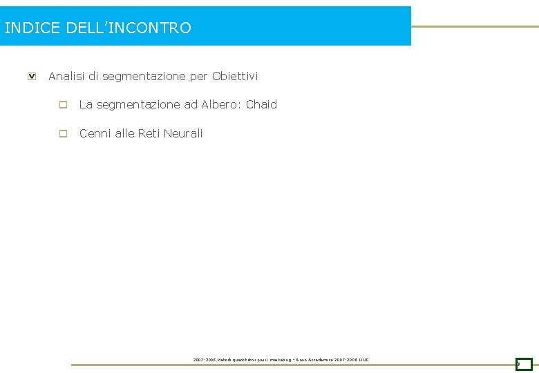 INDICE DELL’INCONTRO Analisi di segmentazione per Obiettivi o La segmentazione ad Albero: Chaid o